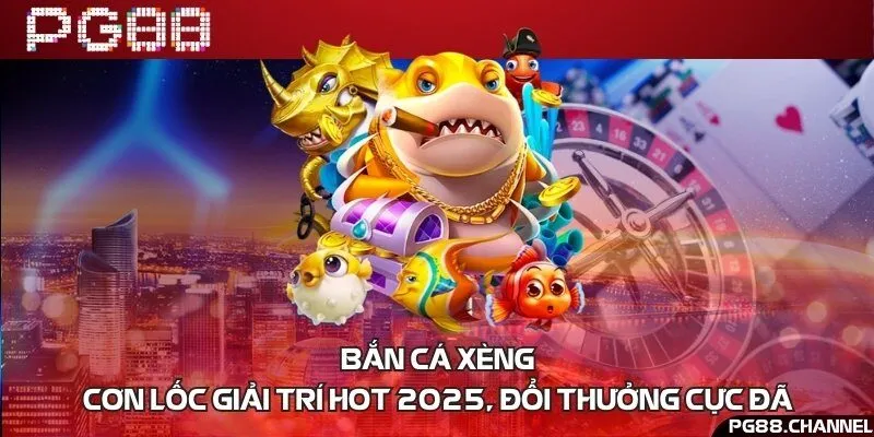 Bắn cá xèng - cơn lốc giải trí hot 2025, đổi thưởng cực đã
