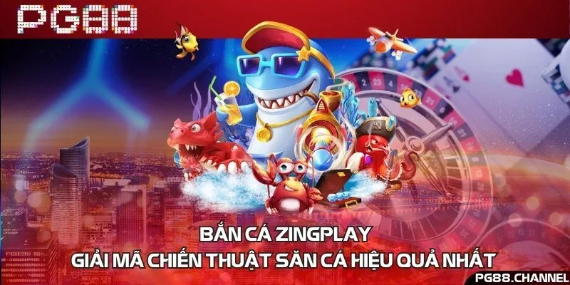 Bắn cá Zingplay - Giải mã chiến thuật săn cá hiệu quả nhất