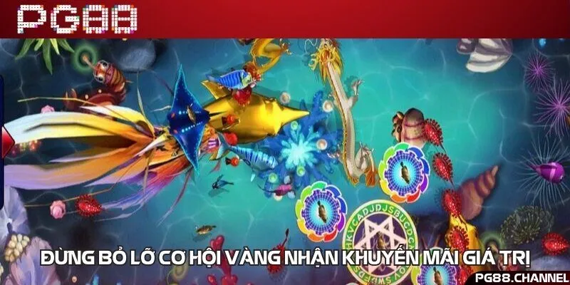 Khai thác tối đa khuyến mãi dành cho game bắn cá ăn xèng