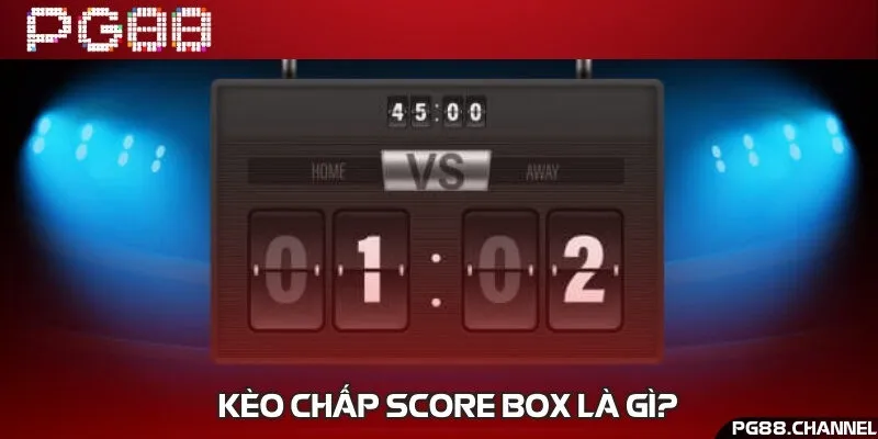Kèo chấp score box là một dạng kèo châu Á
