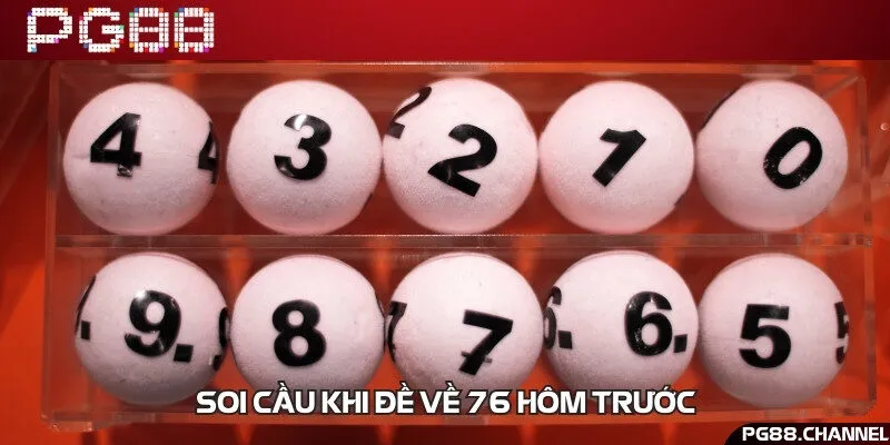 Áp dụng phương pháp soi cầu khi đề hôm trước về con 76