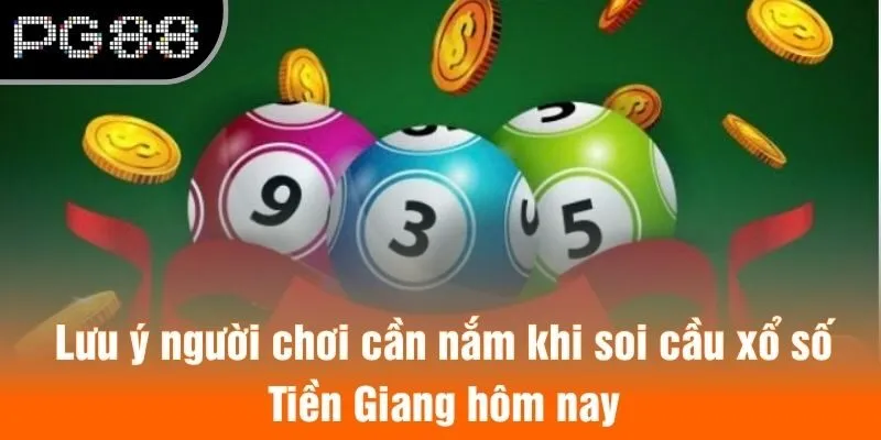 Lưu ý người chơi cần nắm khi soi cầu xổ số Tiền Giang hôm nay