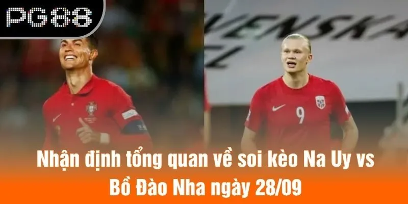 Nhận định tổng quan về soi kèo Na Uy vs Bồ Đào Nha ngày 28/09