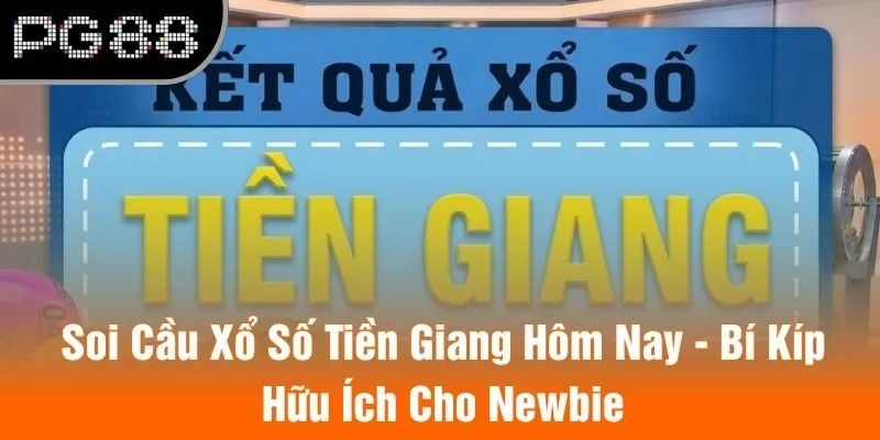 Soi Cầu Xổ Số Tiền Giang Hôm Nay - Bí Kíp Hữu Ích Cho Newbie